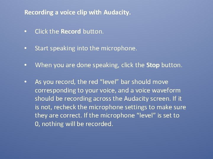 Recording a voice clip with Audacity. • Click the Record button. • Start speaking