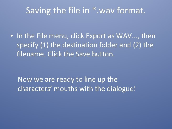 Saving the file in *. wav format. • In the File menu, click Export