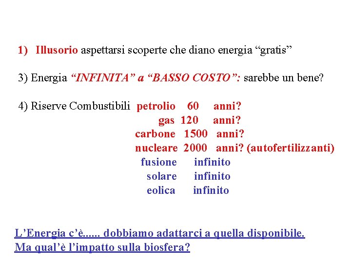 1) Illusorio aspettarsi scoperte che diano energia “gratis” 3) Energia “INFINITA” a “BASSO COSTO”: