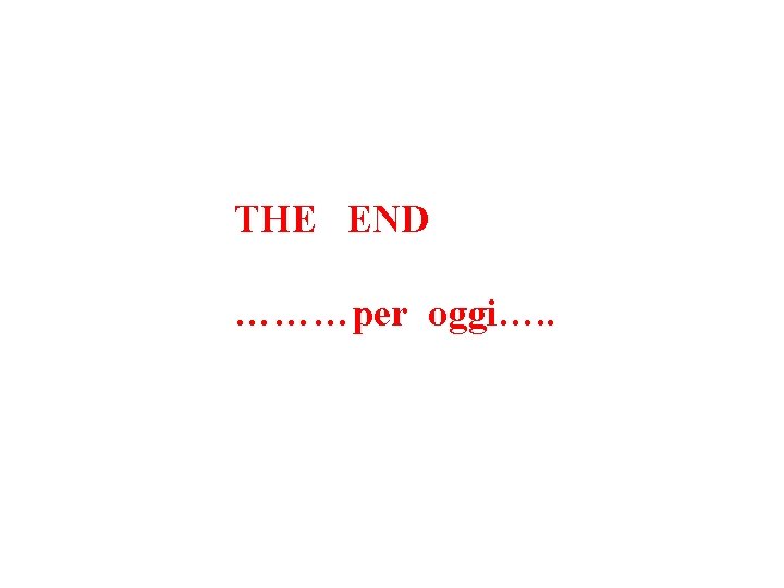 THE END ………per oggi…. . 