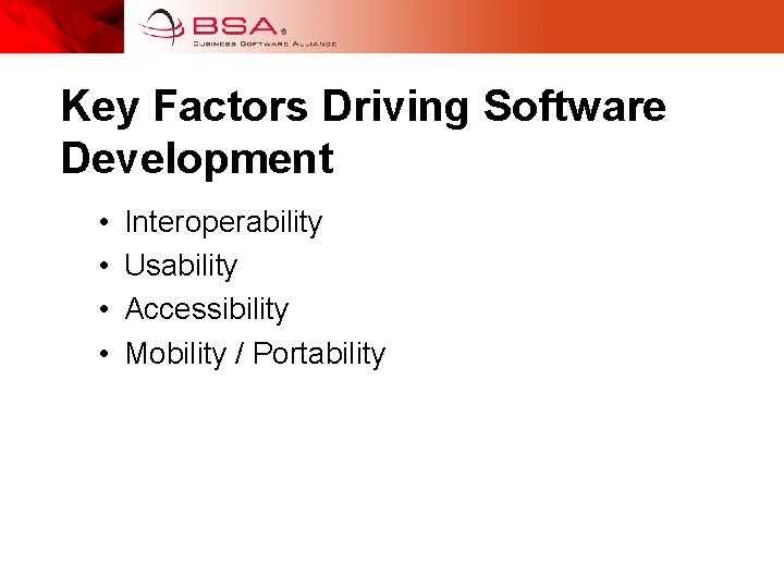 Key Factors Driving Software Development • • Interoperability Usability Accessibility Mobility / Portability 