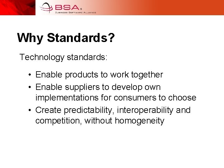 Why Standards? Technology standards: • Enable products to work together • Enable suppliers to