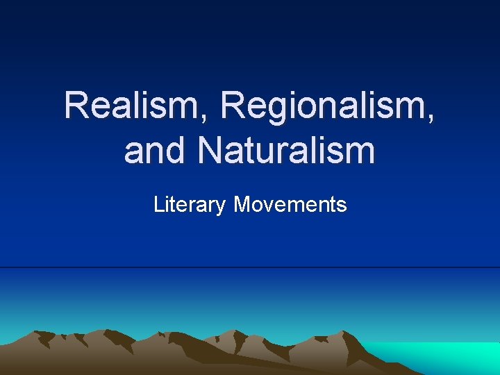 Realism, Regionalism, and Naturalism Literary Movements 