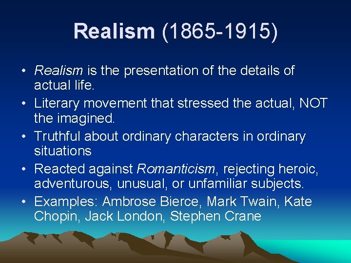 Realism (1865 -1915) • Realism is the presentation of the details of actual life.