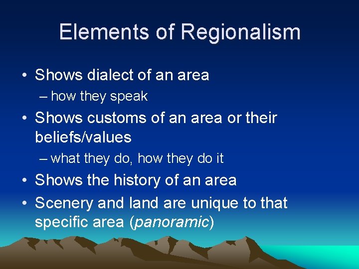 Elements of Regionalism • Shows dialect of an area – how they speak •