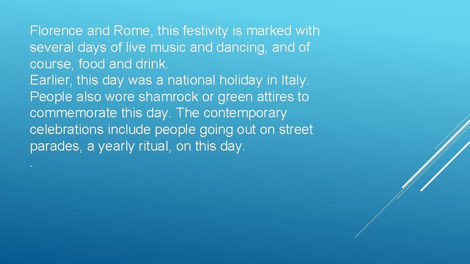 Florence and Rome, this festivity is marked with several days of live music and