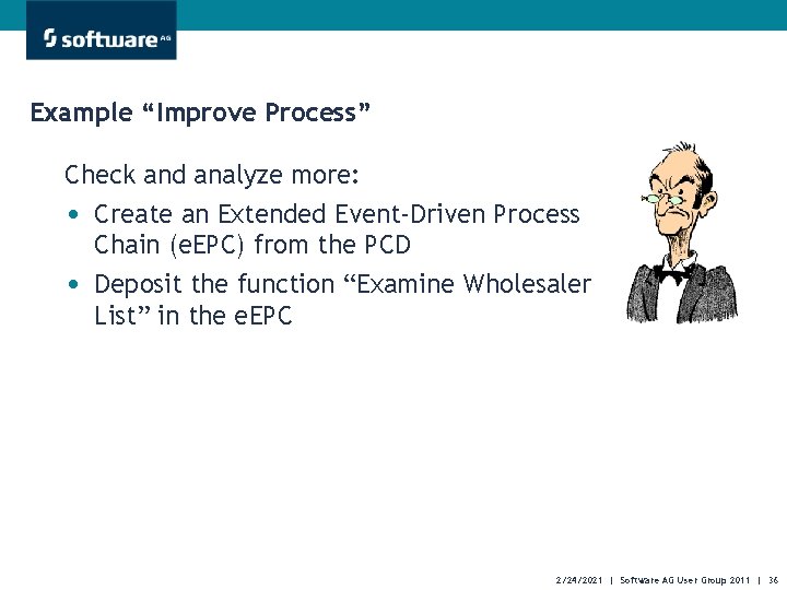 Example “Improve Process” Check and analyze more: • Create an Extended Event-Driven Process •