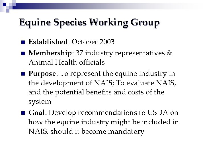 Equine Species Working Group n n Established: October 2003 Membership: 37 industry representatives & Equine Species Working Group n n Established: October 2003 Membership: 37 industry representatives &