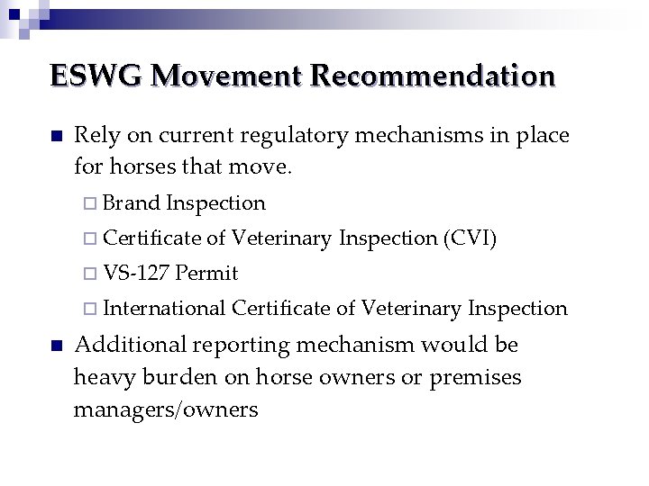 ESWG Movement Recommendation n Rely on current regulatory mechanisms in place for horses that