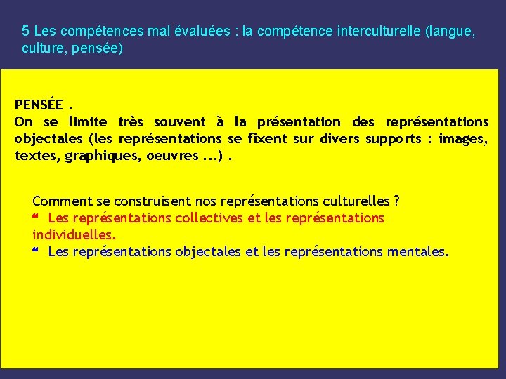 5 Les compétences mal évaluées : la compétence interculturelle (langue, culture, pensée) PENSÉE. On