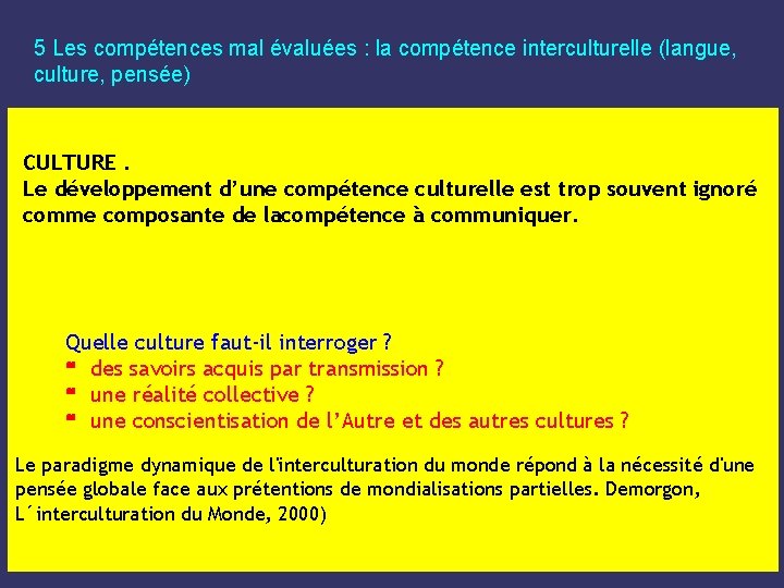 5 Les compétences mal évaluées : la compétence interculturelle (langue, culture, pensée) CULTURE. Le