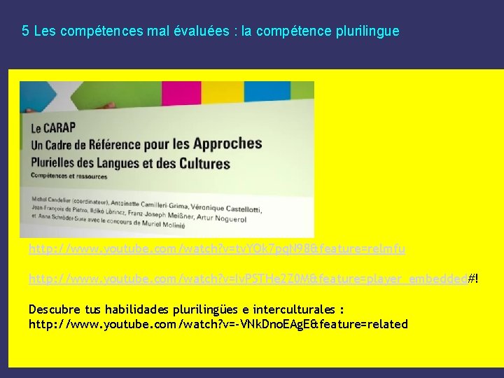 5 Les compétences mal évaluées : la compétence plurilingue http: //www. youtube. com/watch? v=tv.