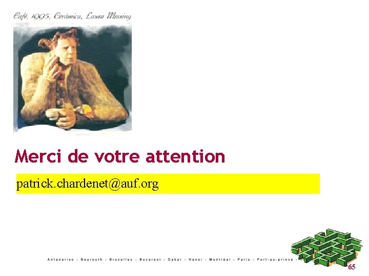 Merci de votre attention patrick. chardenet@auf. org 65 