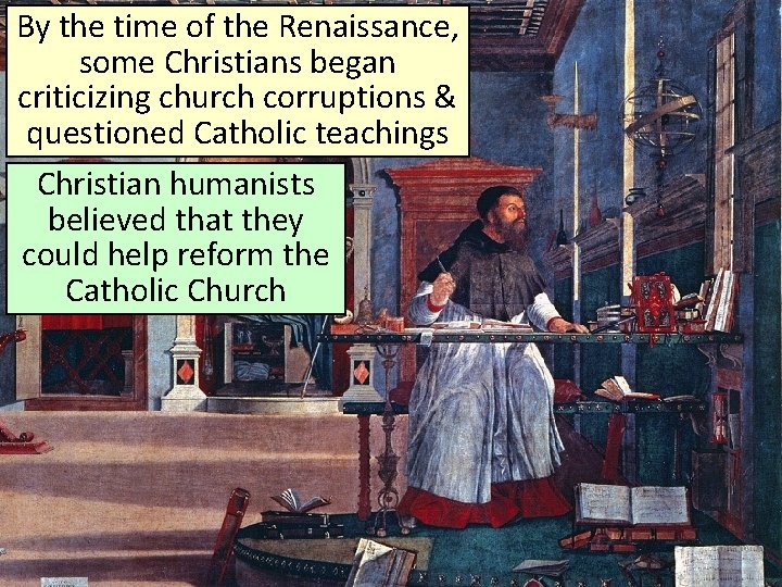 By the time of the Renaissance, some Christians began criticizing church corruptions & questioned