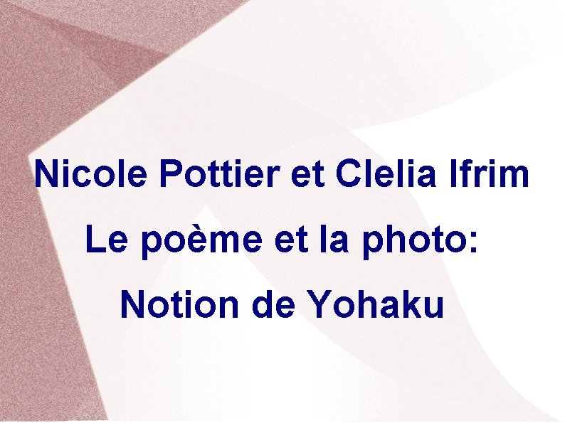 Nicole Pottier et Clelia Ifrim Le poème et la photo: Notion de Yohaku 