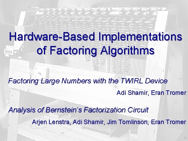 Hardware-Based Implementations of Factoring Algorithms Factoring Large Numbers with the TWIRL Device Adi Shamir,