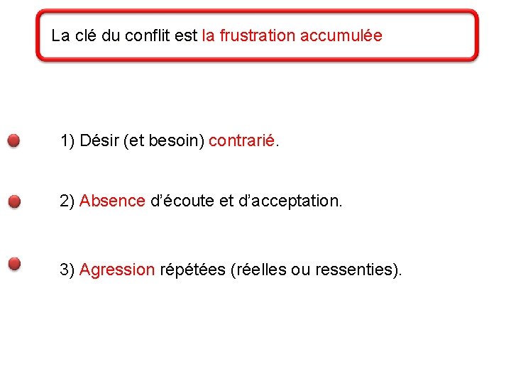 La clé du conflit est la frustration accumulée 1) Désir (et besoin) contrarié 2)