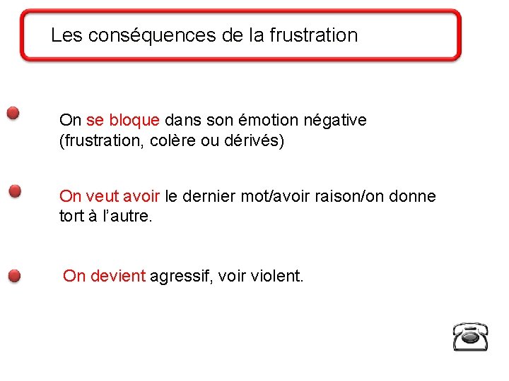 Les conséquences de la frustration On se bloque dans son émotion négative se bloque