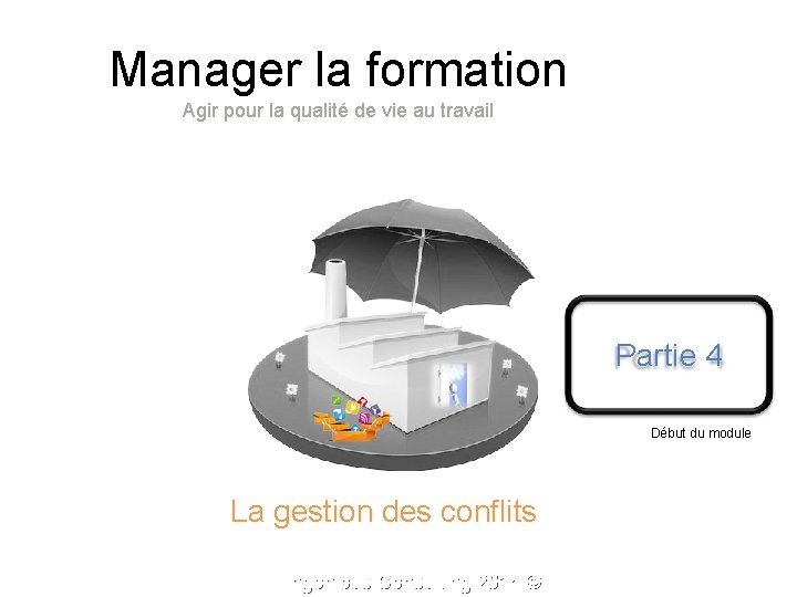 Manager la formation Agir pour la qualité de vie au travail Partie 4 Début