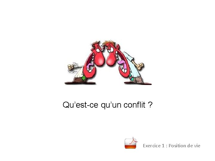 Qu’est-ce qu’un conflit ? Exercice 1 : Position de vie 