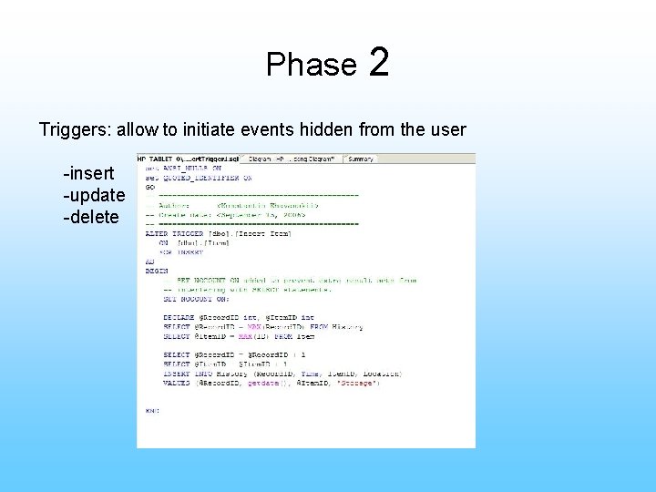Phase 2 Triggers: allow to initiate events hidden from the user -insert -update -delete