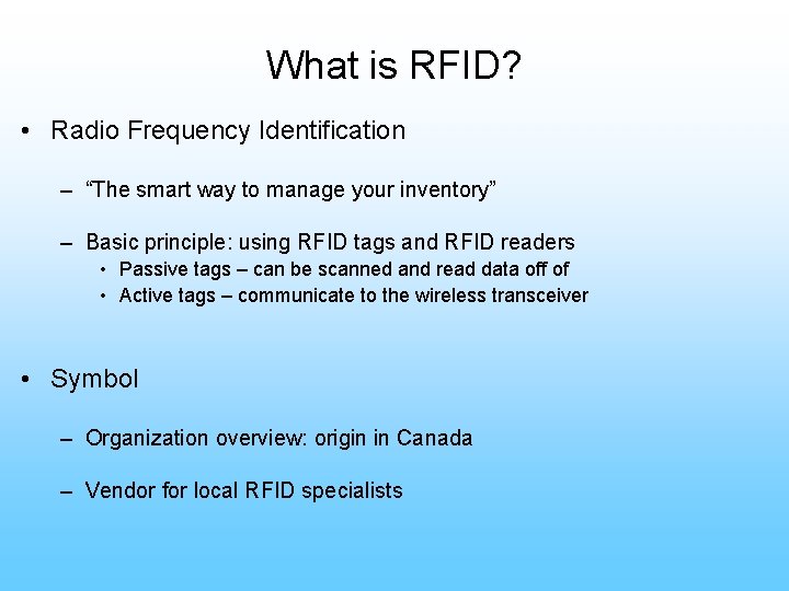 What is RFID? • Radio Frequency Identification – “The smart way to manage your