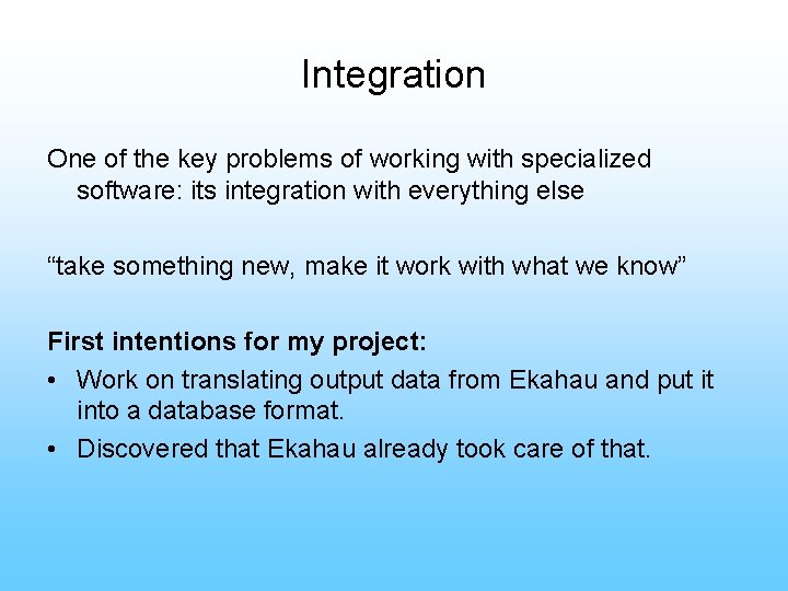 Integration One of the key problems of working with specialized software: its integration with