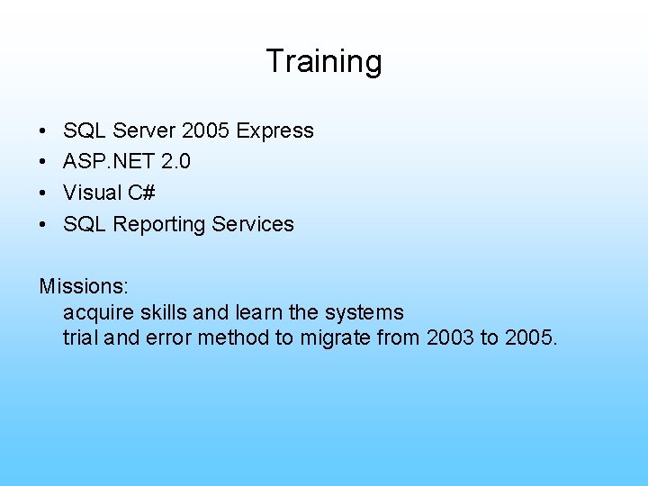 Training • • SQL Server 2005 Express ASP. NET 2. 0 Visual C# SQL