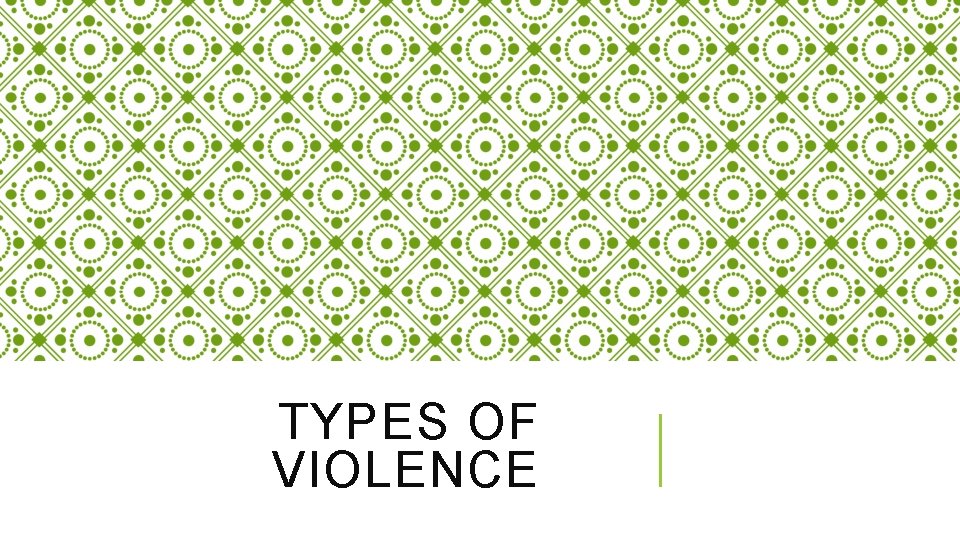 TYPES OF VIOLENCE 