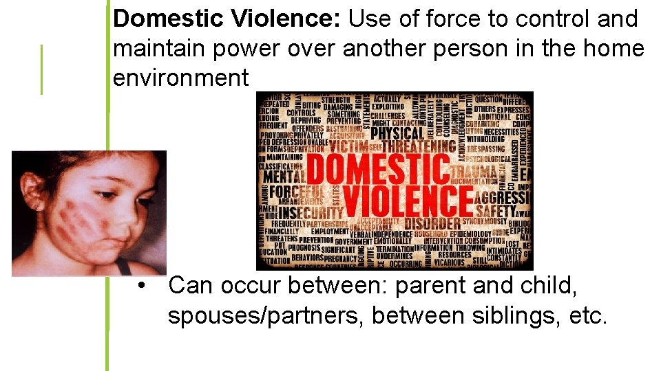 Domestic Violence: Use of force to control and maintain power over another person in