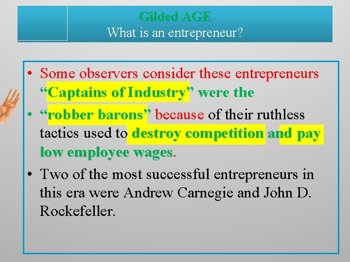 Gilded AGE What is an entrepreneur? • Some observers consider these entrepreneurs “Captains of