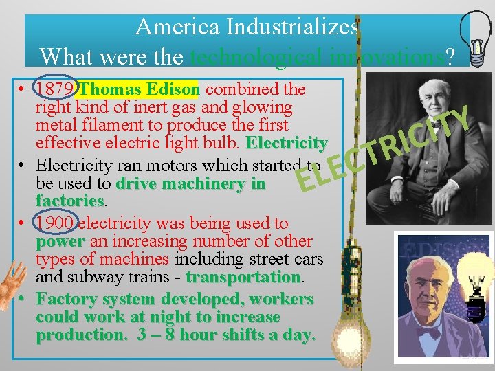 America Industrializes What were the technological innovations? • 1879 Thomas Edison combined the right