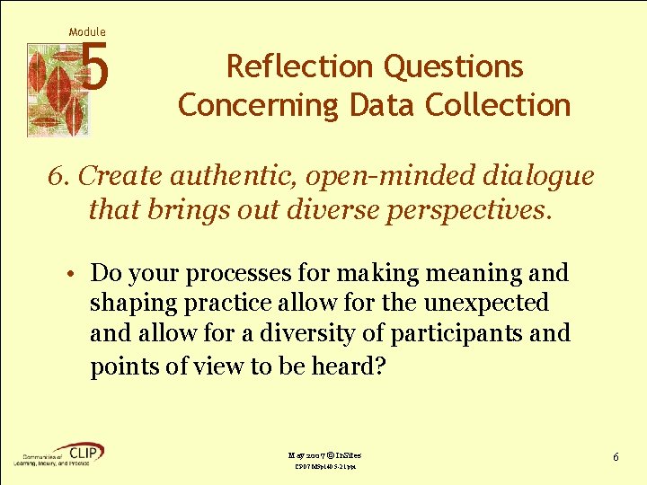 Module 5 Reflection Questions Concerning Data Collection 6. Create authentic, open-minded dialogue that brings