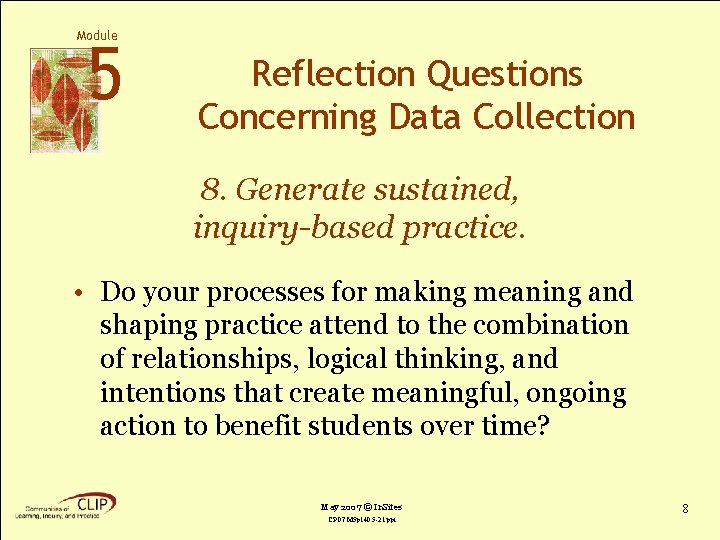 Module 5 Reflection Questions Concerning Data Collection 8. Generate sustained, inquiry-based practice. • Do