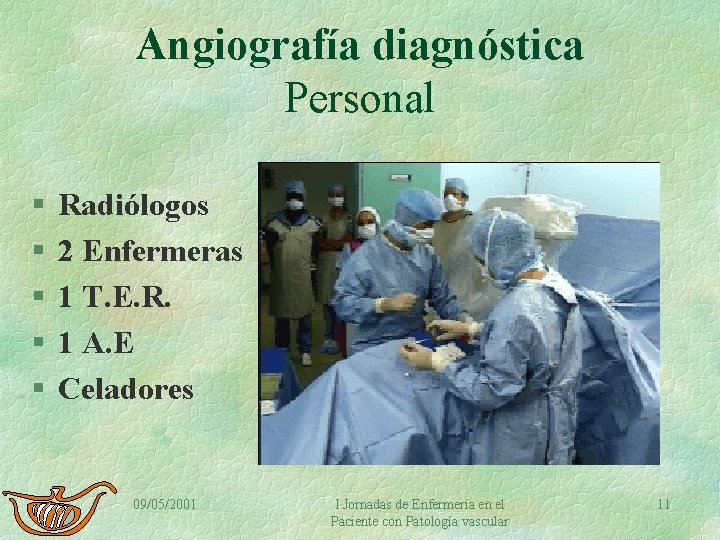 Angiografía diagnóstica Personal § § § Radiólogos 2 Enfermeras 1 T. E. R. 1