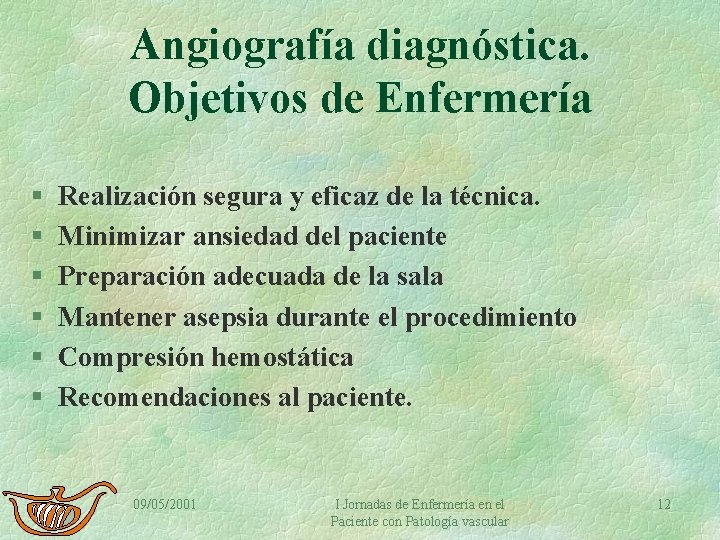 Angiografía diagnóstica. Objetivos de Enfermería § § § Realización segura y eficaz de la