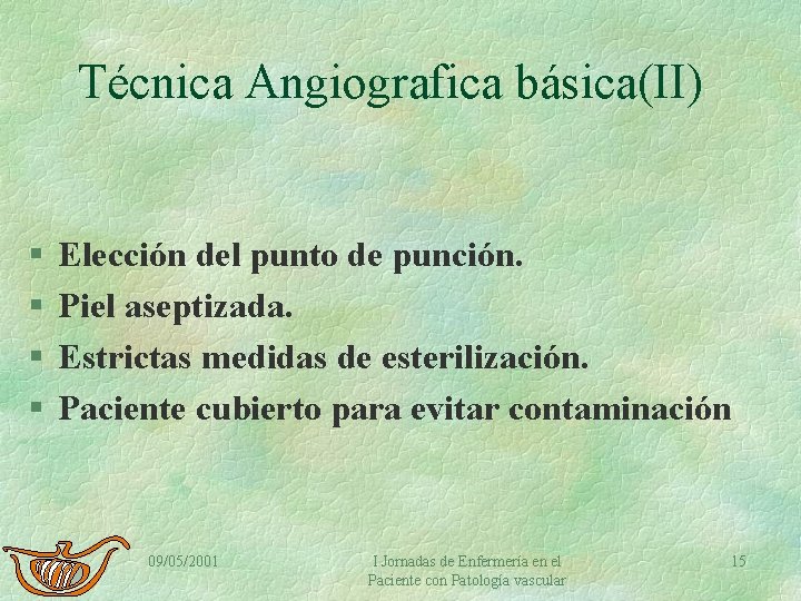 Técnica Angiografica básica(II) § § Elección del punto de punción. Piel aseptizada. Estrictas medidas