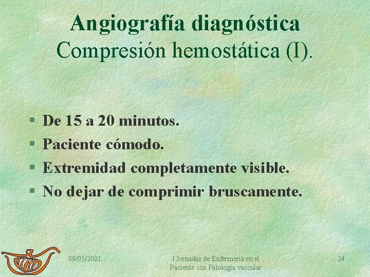 Angiografía diagnóstica Compresión hemostática (I). § § De 15 a 20 minutos. Paciente cómodo.
