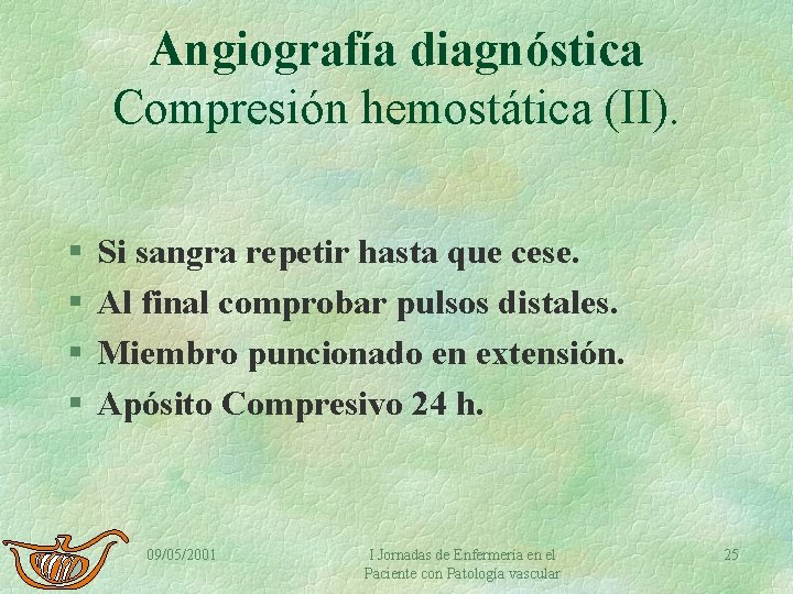 Angiografía diagnóstica Compresión hemostática (II). § § Si sangra repetir hasta que cese. Al