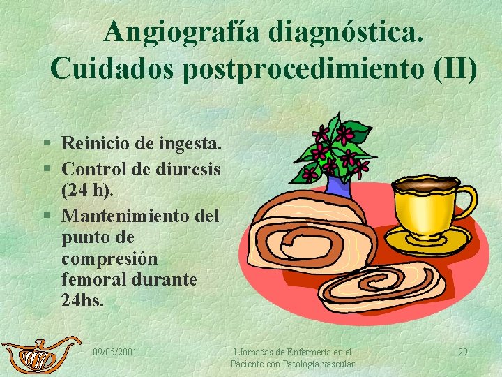 Angiografía diagnóstica. Cuidados postprocedimiento (II) § Reinicio de ingesta. § Control de diuresis (24