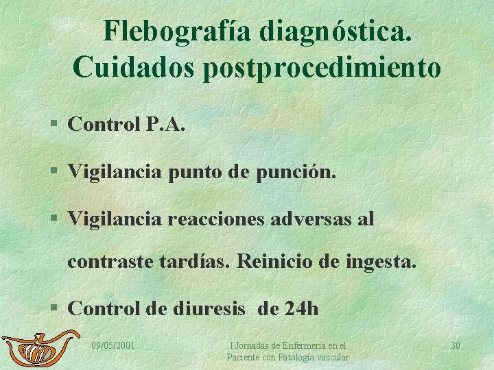 Flebografía diagnóstica. Cuidados postprocedimiento § Control P. A. § Vigilancia punto de punción. §
