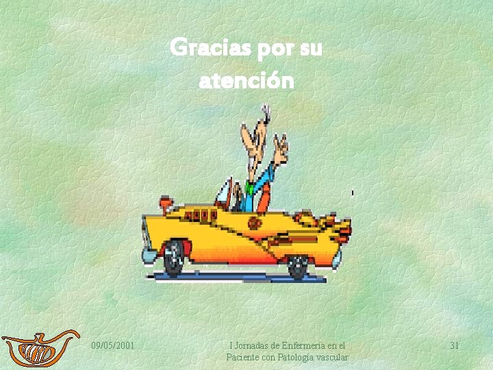 Gracias por su atención 09/05/2001 I Jornadas de Enfermería en el Paciente con Patología