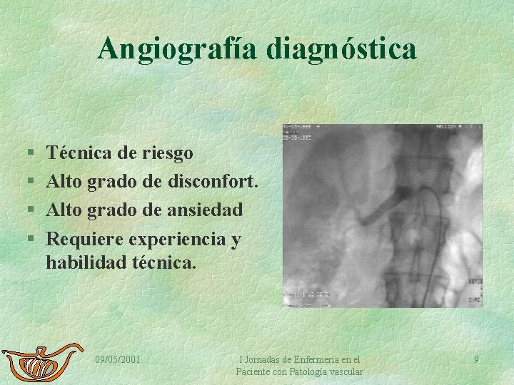 Angiografía diagnóstica § § Técnica de riesgo Alto grado de disconfort. Alto grado de