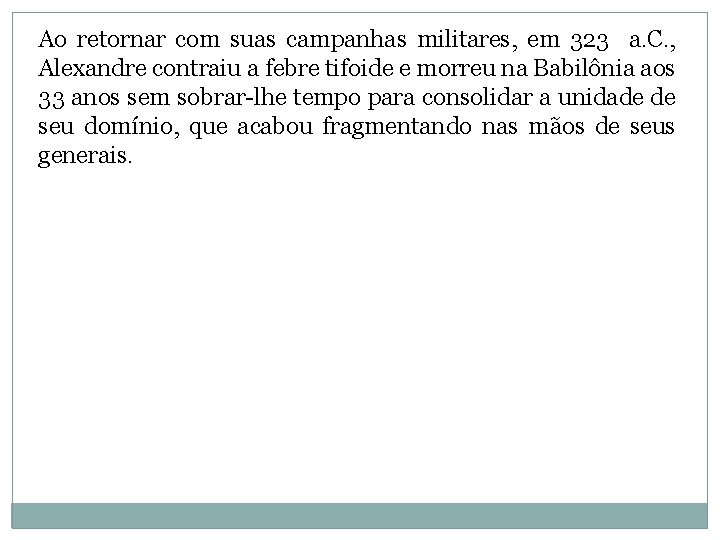 Ao retornar com suas campanhas militares, em 323 a. C. , Alexandre contraiu a Ao retornar com suas campanhas militares, em 323 a. C. , Alexandre contraiu a
