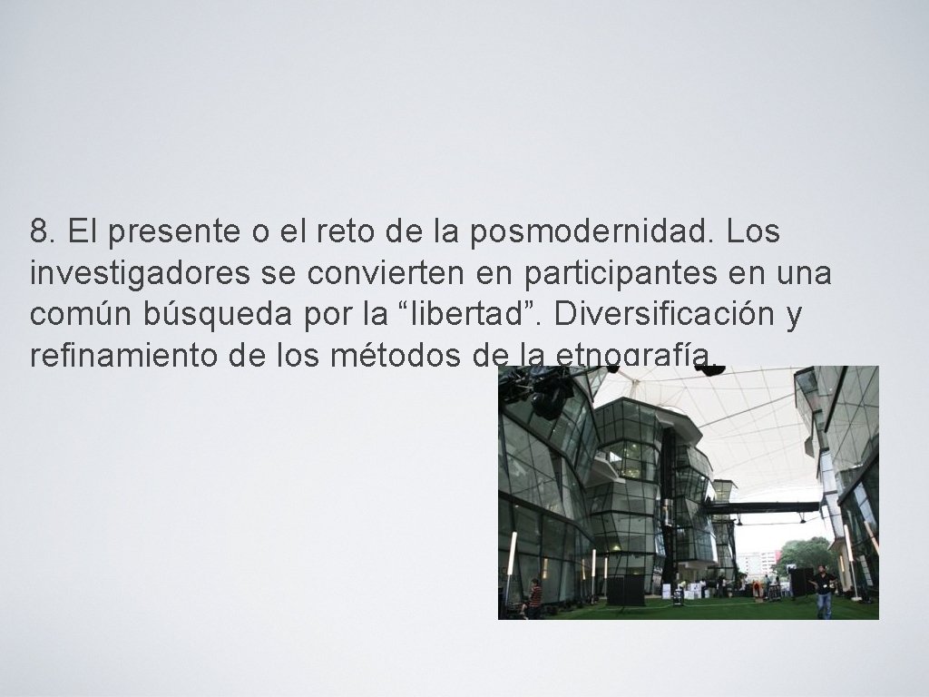 8. El presente o el reto de la posmodernidad. Los investigadores se convierten en