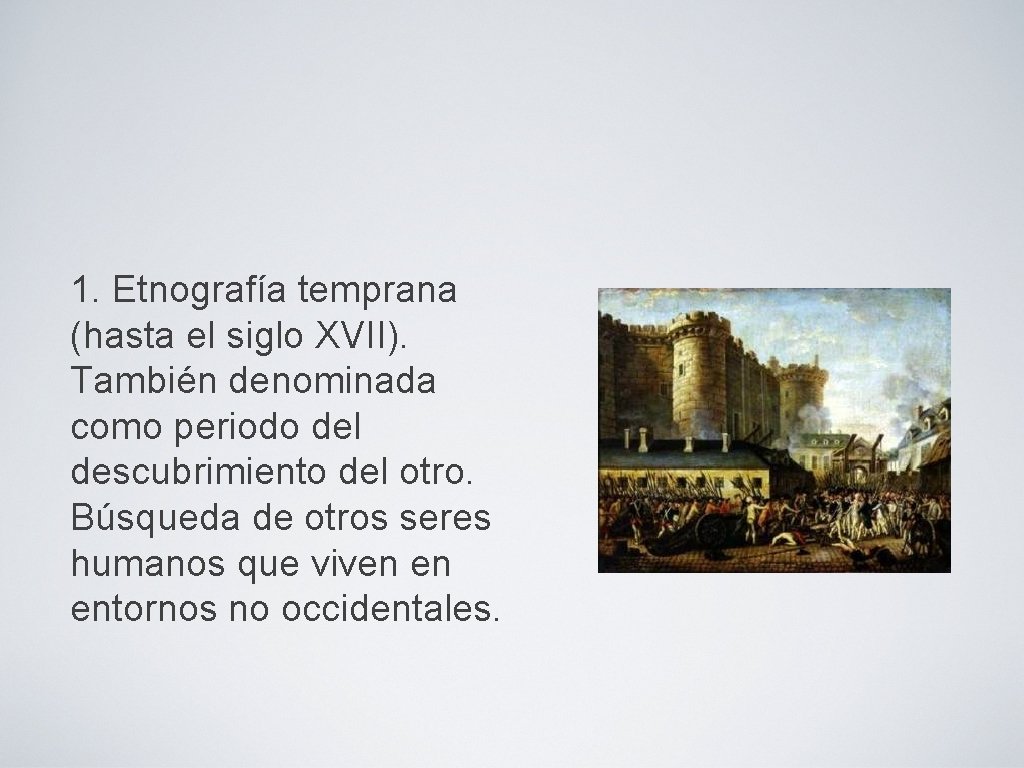 1. Etnografía temprana (hasta el siglo XVII). También denominada como periodo del descubrimiento del