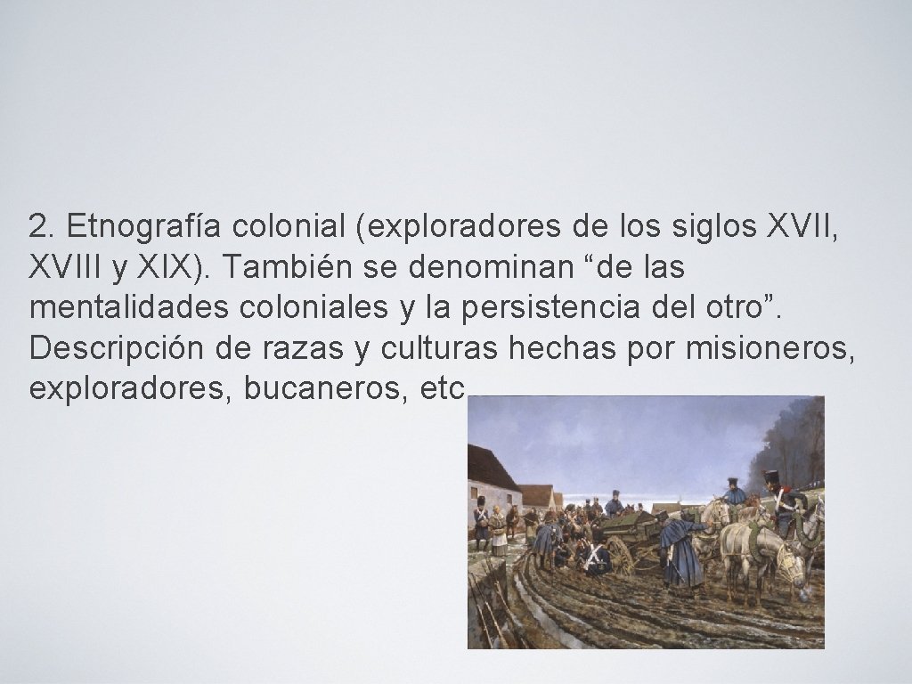 2. Etnografía colonial (exploradores de los siglos XVII, XVIII y XIX). También se denominan