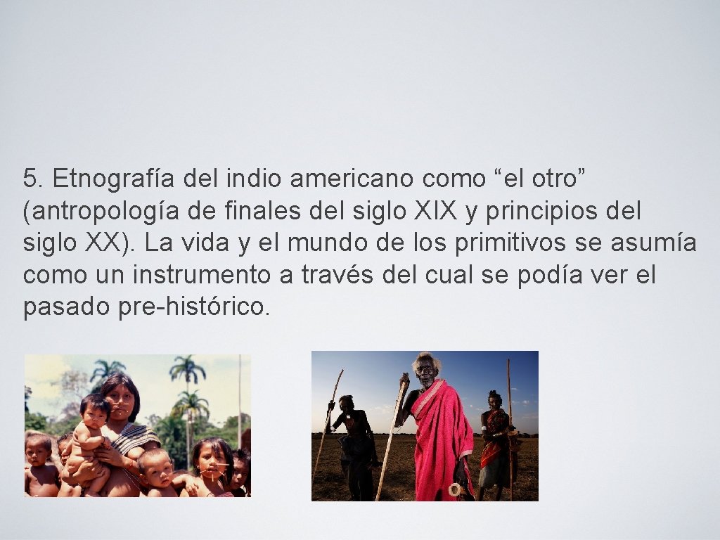 5. Etnografía del indio americano como “el otro” (antropología de finales del siglo XIX