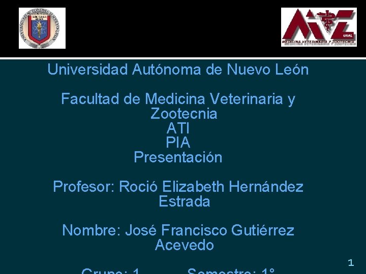 Universidad Autónoma de Nuevo León Facultad de Medicina Veterinaria y Zootecnia ATI PIA Presentación