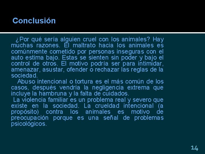 Conclusión ¿Por qué sería alguien cruel con los animales? Hay muchas razones. El maltrato